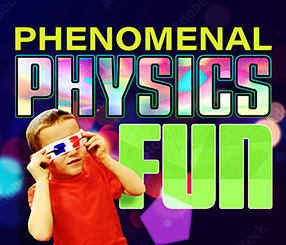 PhysicsFun_286 Phenomenal Physics Fun